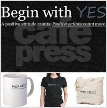 Begin with Yes main CafePress store