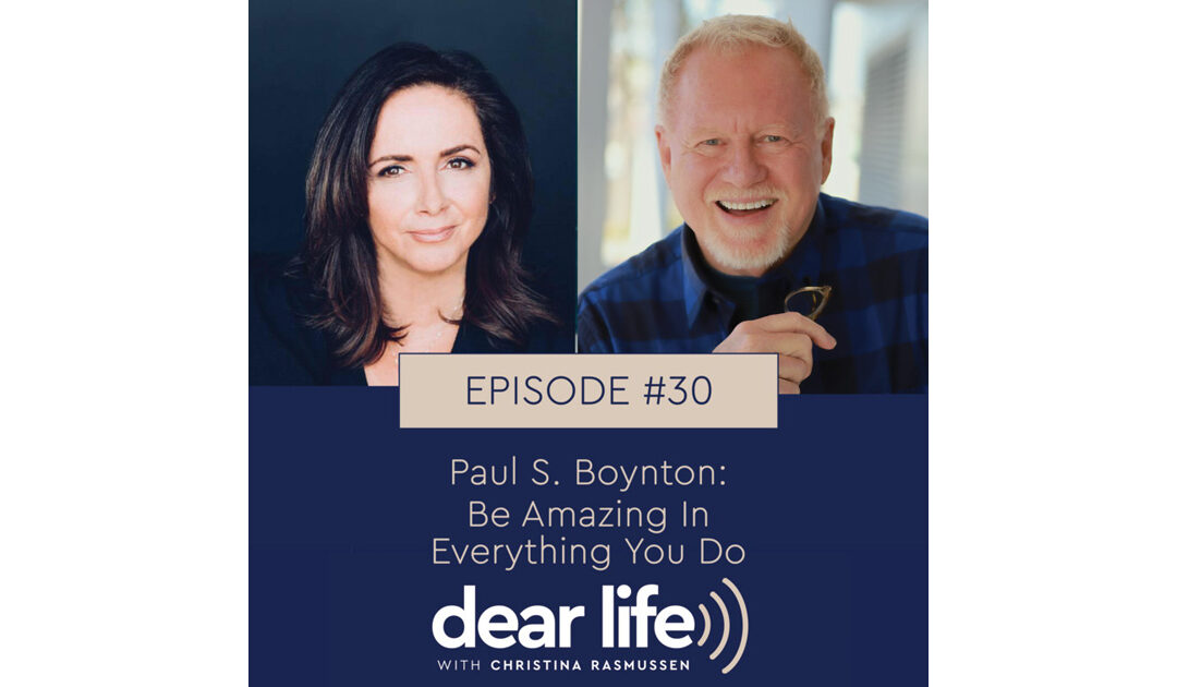 EP30: Paul S. Boynton: Be Amazing In Everything You Do